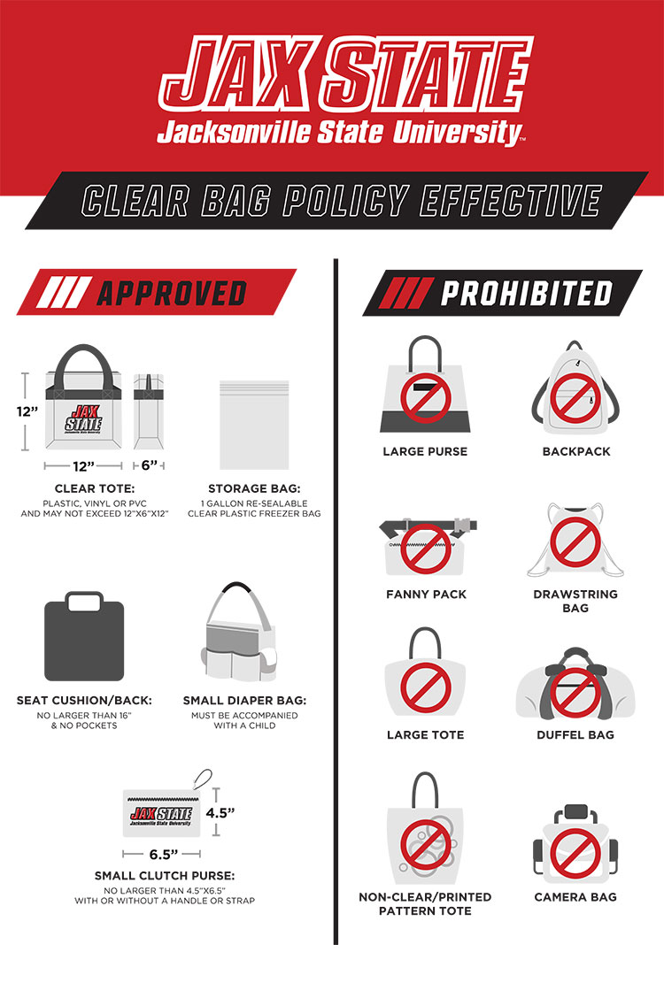 graphic of approved and prohibited bags including: approved- clear tote, plastic, vinyl or PVC not exceeding !2 inches by 6 inches by 12 inches; storage bag - 1 gallon re-sealable clear plastic freezer bag; seat cushion or back no larger than 16 inches and no pockets; small diaper bag - must be accompanied with a child; small clutch purse - no larger than 4 and a half inches by six and a half inches, with or without a handle or strap. Prohibited items - large purses, backpacks, fanny packs, drawstring bags, large totes, duffel bags, non-clear or printed pattern totes, or camera bags.